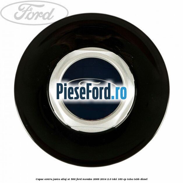Capac centru janta aliaj ST 500 Ford Mondeo 2008-2014 2.0 TDCi 163 cp