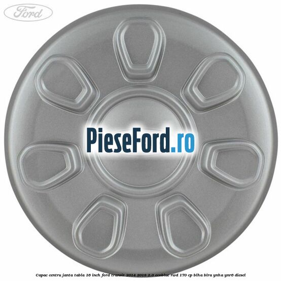 Capac centru janta tabla 16 inch Ford Transit 2014-2018 2.0 EcoBlue RWD 170 cp BLHA, BLRA, YNHA, YNR6 diesel