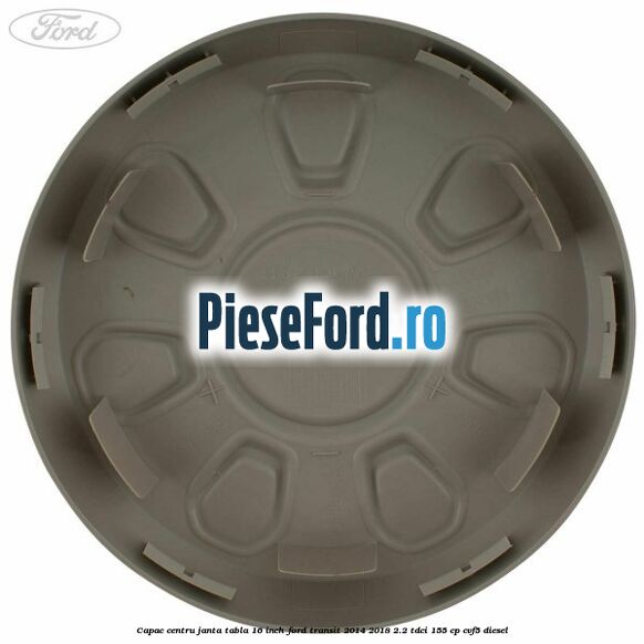 Capac centru janta tabla 16 inch Ford Transit 2014-2018 2.2 TDCi 155 cp CVF5 diesel