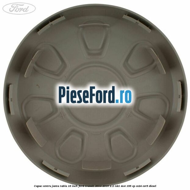 Capac centru janta tabla 16 inch Ford Transit 2014-2018 2.2 TDCi 4x4 155 cp CV24, CVR5 diesel