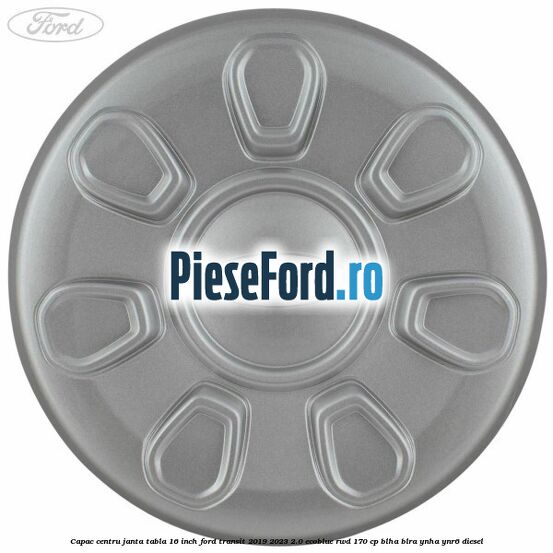 Capac centru janta tabla 16 inch Ford Transit 2019-2023 2.0 EcoBlue RWD 170 cp BLHA, BLRA, YNHA, YNR6 diesel