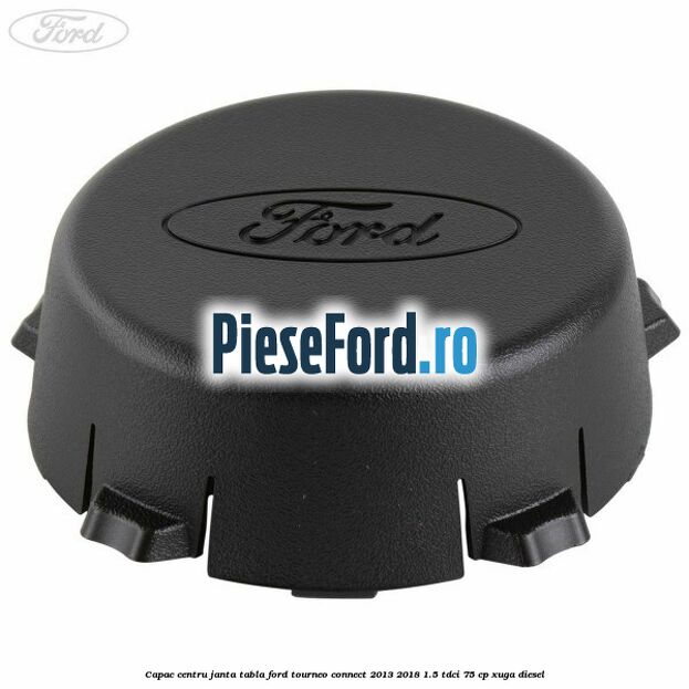 Capac centru janta tabla Ford Tourneo Connect 2013-2018 1.5 TDCi 75 cp XUGA diesel