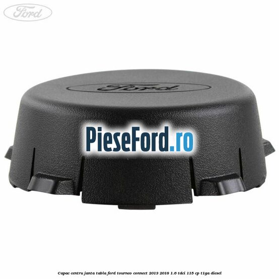 Capac centru janta tabla Ford Tourneo Connect 2013-2018 1.6 TDCi 115 cp T1GA diesel