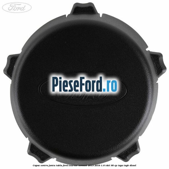 Capac centru janta tabla Ford Tourneo Connect 2013-2018 1.6 TDCi 95 cp TZGA, TZGB diesel
