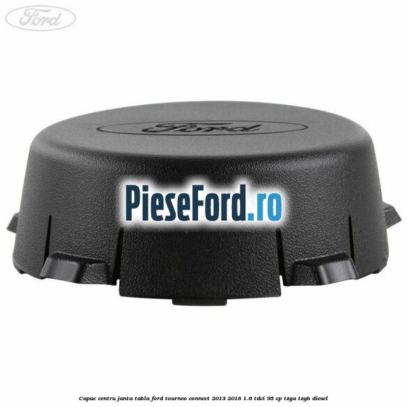 Capac centru janta tabla Ford Tourneo Connect 2013-2018 1.6 TDCi 95 cp TZGA, TZGB diesel