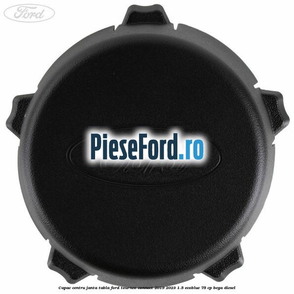 Capac centru janta tabla Ford Tourneo Connect 2019-2023 1.5 EcoBlue 75 cp BEGA diesel