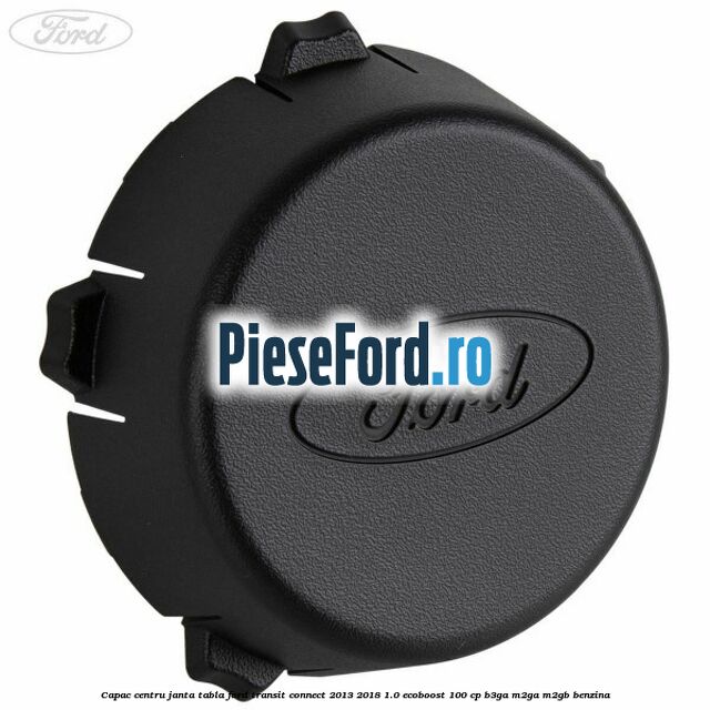 Capac centru janta tabla Ford Transit Connect 2013-2018 1.0 EcoBoost 100 cp B3GA, M2GA, M2GB benzina