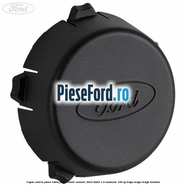 Capac centru janta tabla Ford Transit Connect 2019-2023 1.0 EcoBoost 100 cp Capac centru janta tabla Ford Transit Connect 2019-2023 1.0 EcoBoost 100 cp B3GA, M2GA, M2GB benzina
