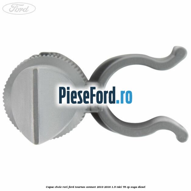 Capac cheie roti Ford Tourneo Connect 2013-2018 1.5 TDCi 75 cp XUGA diesel