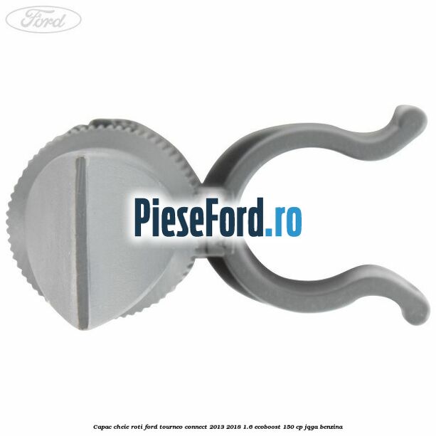 Capac cheie roti Ford Tourneo Connect 2013-2018 1.6 EcoBoost 150 cp JQGA benzina
