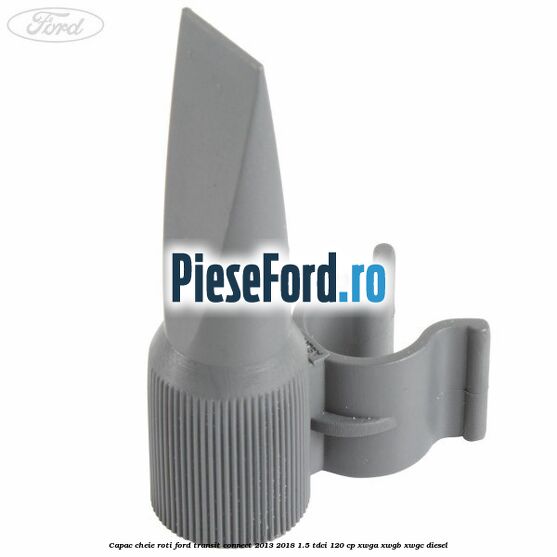 Capac cheie roti Ford Transit Connect 2013-2018 1.5 TDCi 120 cp XWGA, XWGB, XWGC diesel