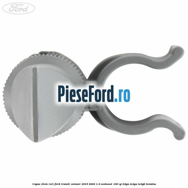 Capac cheie roti Ford Transit Connect 2019-2023 1.0 EcoBoost 100 cp B3GA, M2GA, M2GB benzina