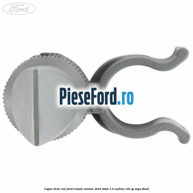 Capac cheie roti Ford Transit Connect 2019-2023 1.5 EcoBlue 120 cp ZTGA diesel
