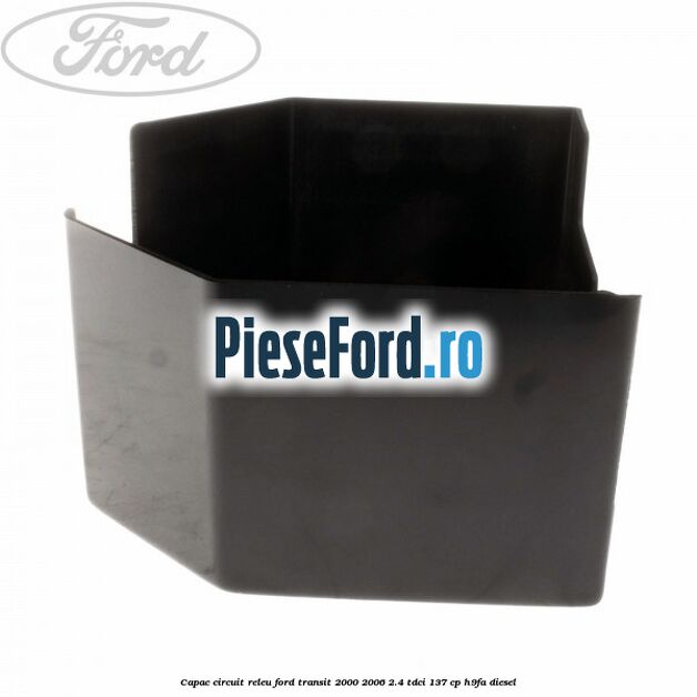 Capac circuit releu Ford Transit 2000-2006 2.4 TDCi 137 cp H9FA diesel