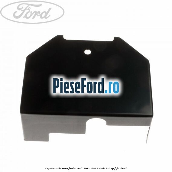 Capac circuit releu Ford Transit 2000-2006 2.4 TDE 115 cp FXFA diesel