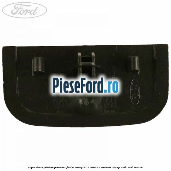 Capac clema prindere parasolar Ford Mustang 2015-2018 2.3 EcoBoost 314 cp N38H, N48H benzina