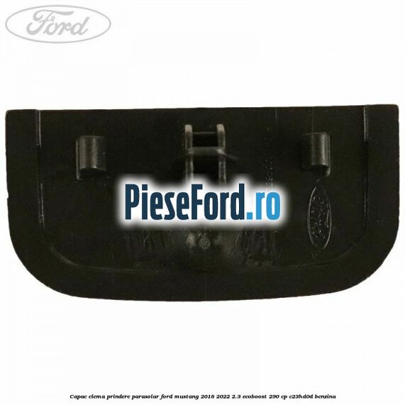 Capac clema prindere parasolar Ford Mustang 2018-2022 2.3 EcoBoost 290 cp C23HD0D benzina