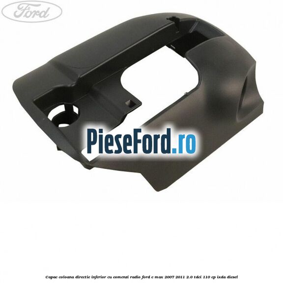 Capac coloana directie inferior cu comenzi radio Ford C-Max 2007-2011 2.0 TDCi 110 cp IXDA diesel