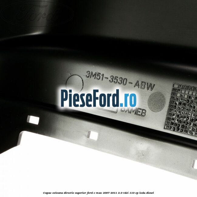 Capac coloana directie superior Ford C-Max 2007-2011 2.0 TDCi 110 cp IXDA diesel