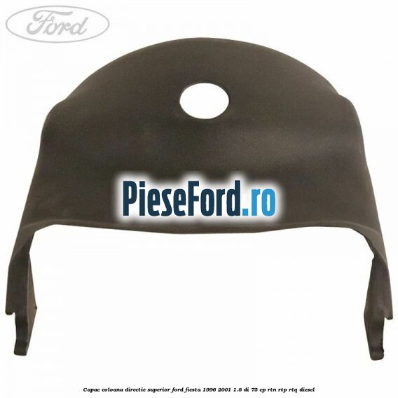 Capac coloana directie superior Ford Fiesta 1996-2001 1.8 DI 75 cp RTN, RTP, RTQ diesel