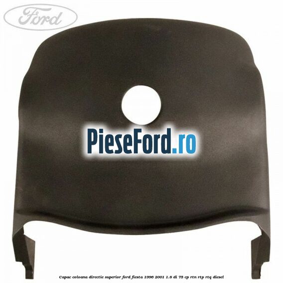 Capac coloana directie superior Ford Fiesta 1996-2001 1.8 DI 75 cp RTN, RTP, RTQ diesel