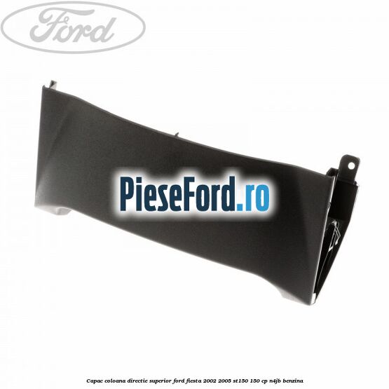 Capac coloana directie superior Ford Fiesta 2002-2005 ST150 150 cp N4JB benzina