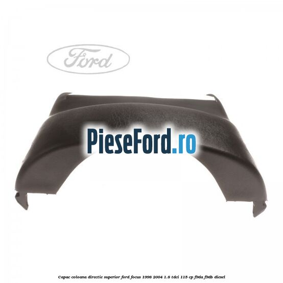 Capac coloana directie superior Ford Focus 1998-2004 1.8 TDCi 115 cp F9DA, F9DB diesel