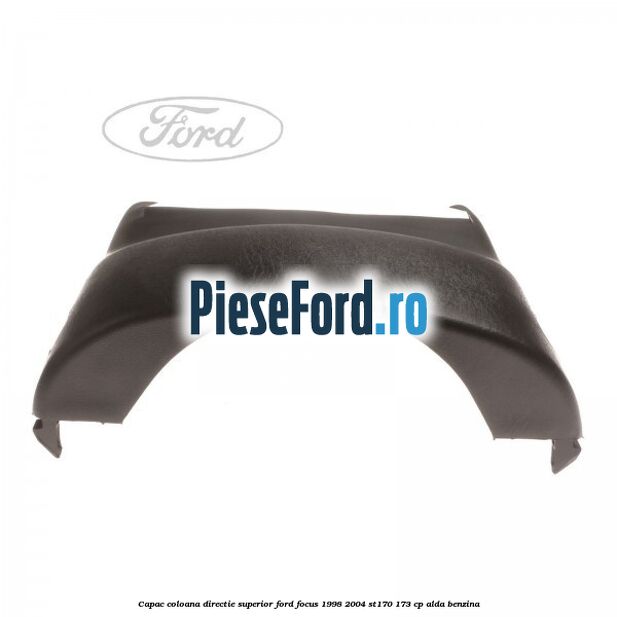 Capac coloana directie superior Ford Focus 1998-2004 ST170 173 cp ALDA benzina
