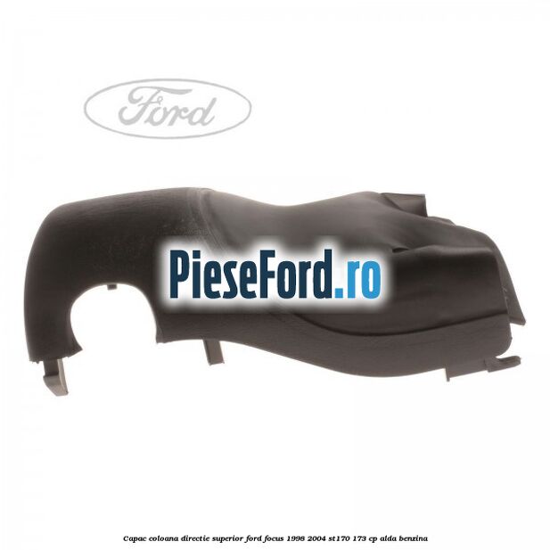 Capac coloana directie superior Ford Focus 1998-2004 ST170 173 cp ALDA benzina