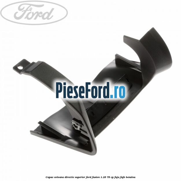 Capac coloana directie superior Ford Fusion 1.25 75 cp FUJA, FUJB benzina