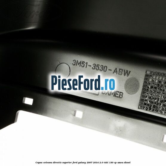 Capac coloana directie superior Ford Galaxy 2007-2014 2.0 TDCi 130 cp AZWA diesel