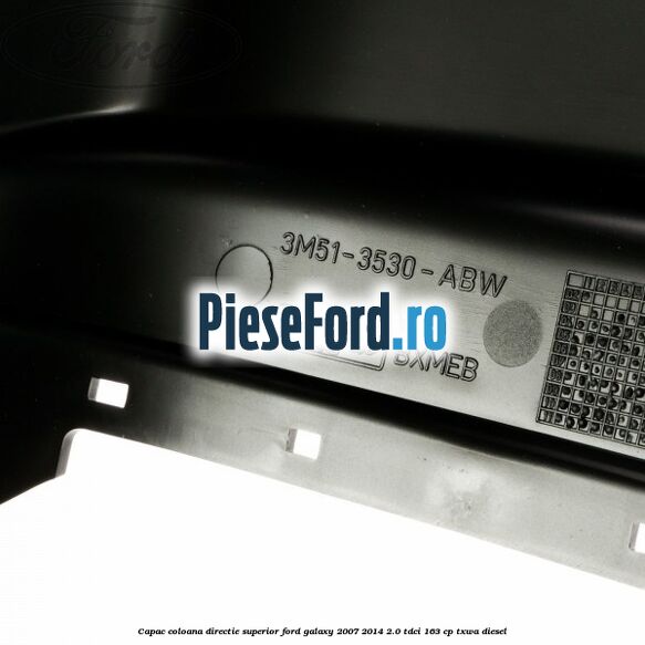 Capac coloana directie superior Ford Galaxy 2007-2014 2.0 TDCi 163 cp TXWA diesel
