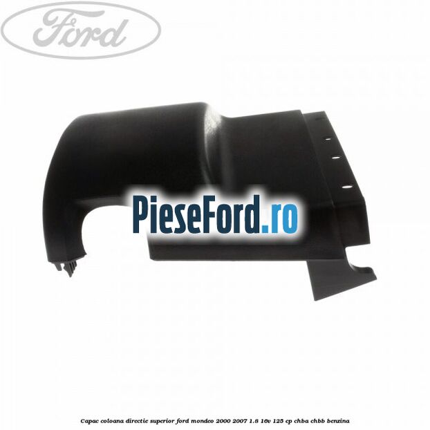 Capac coloana directie superior Ford Mondeo 2000-2007 1.8 16V 125 cp CHBA, CHBB benzina