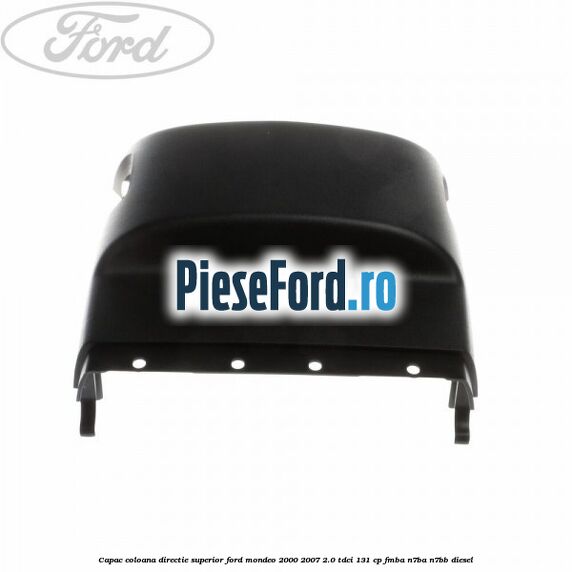 Capac coloana directie superior Ford Mondeo 2000-2007 2.0 TDCi 131 cp FMBA, N7BA, N7BB diesel