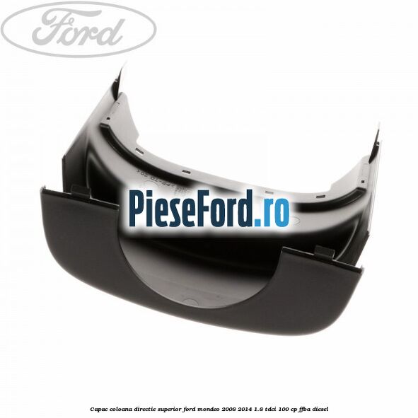 Capac coloana directie superior Ford Mondeo 2008-2014 1.8 TDCi 100 cp FFBA diesel