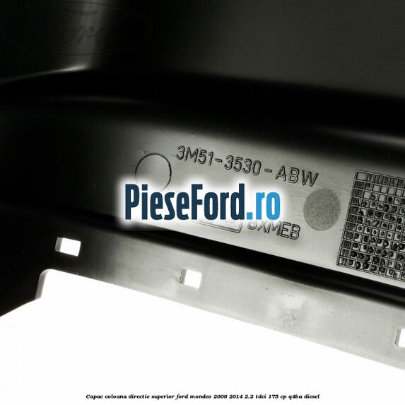 Capac coloana directie superior Ford Mondeo 2008-2014 2.2 TDCi 175 cp Q4BA diesel
