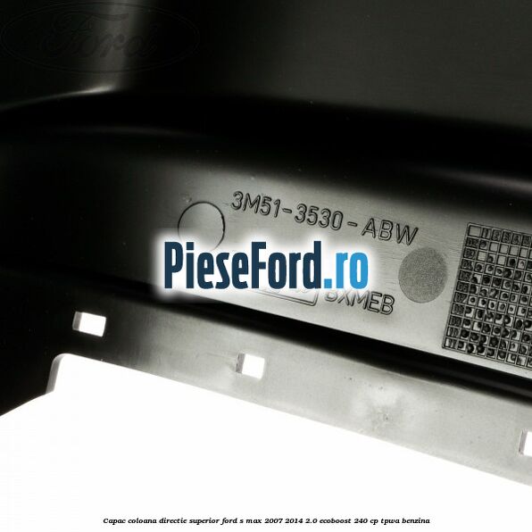 Capac coloana directie superior Ford S-Max 2007-2014 2.0 EcoBoost 240 cp TPWA benzina