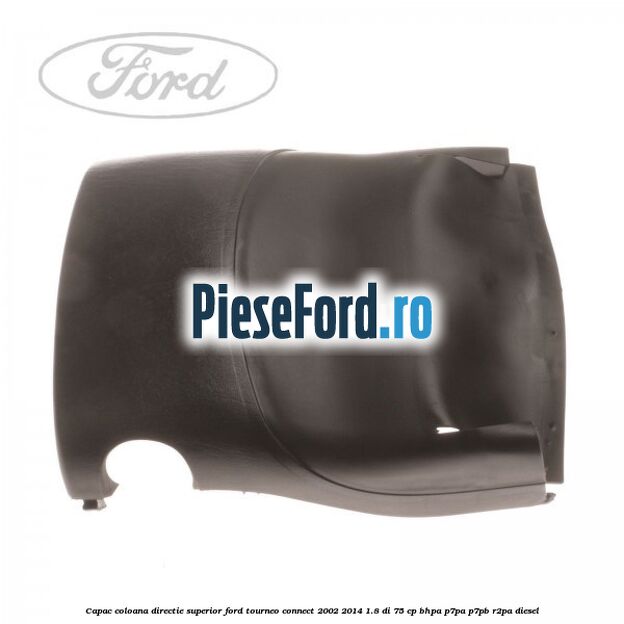 Capac coloana directie superior Ford Tourneo Connect 2002-2014 1.8 Di 75 cp BHPA, P7PA, P7PB, R2PA diesel