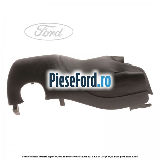 Capac coloana directie superior Ford Tourneo Connect 2002-2014 1.8 Di 75 cp BHPA, P7PA, P7PB, R2PA diesel