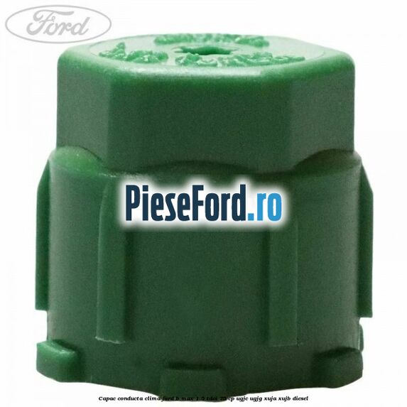 Capac conducta clima Ford B-Max 1.5 TDCi 75 cp Capac conducta clima Ford B-Max 1.5 TDCi 75 cp UGJC, UGJG, XUJA, XUJB diesel