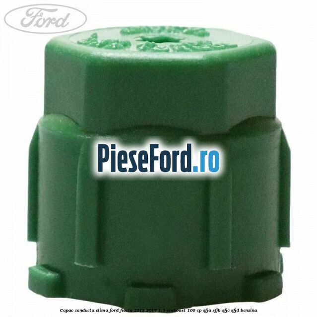 Capac conducta clima Ford Fiesta 2013-2017 1.0 EcoBoost 100 cp Capac conducta clima Ford Fiesta 2013-2017 1.0 EcoBoost 100 cp SFJA, SFJB, SFJC, SFJD benzina