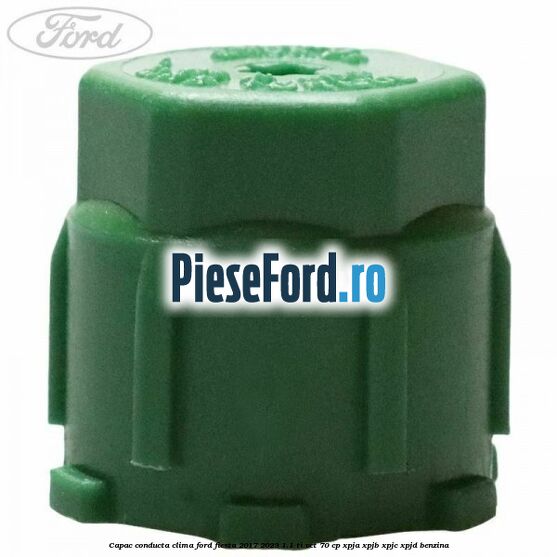 Capac conducta clima Ford Fiesta 2017-2023 1.1 Ti-VCT 70 cp XPJA, XPJB, XPJC, XPJD benzina