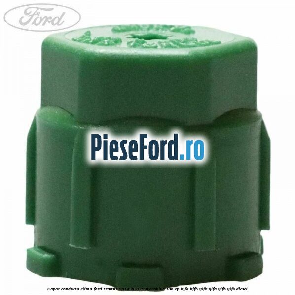 Capac conducta clima Ford Transit 2014-2018 2.0 EcoBlue 105 cp BJFA, BJFB, YLF6, YLFA, YLFB, YLFS diesel