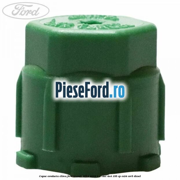 Capac conducta clima Ford Transit 2014-2018 2.2 TDCi 4x4 155 cp Capac conducta clima Ford Transit 2014-2018 2.2 TDCi 4x4 155 cp CV24, CVR5 diesel