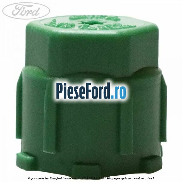 Capac conducta clima Ford Transit Courier 2014-2018 1.5 TDCi 75 cp Capac conducta clima Ford Transit Courier 2014-2018 1.5 TDCi 75 cp UGCA, UGCB, XUCC, XUCD, XUCE diesel