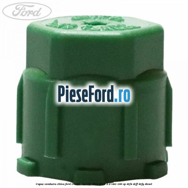 Capac conducta clima Ford Transit Custom 2014-2018 2.2 TDCi 100 cp DRF4, DRFF, DRFG diesel