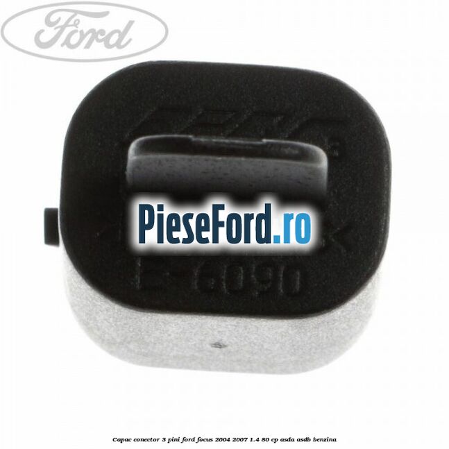 Capac conector 3 pini Ford Focus 2004-2007 1.4 80 cp ASDA, ASDB benzina