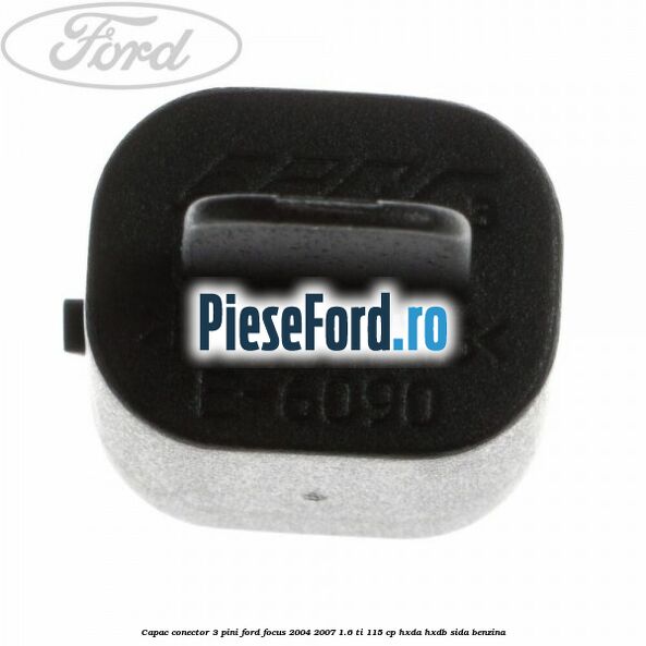 Capac conector 3 pini Ford Focus 2004-2007 1.6 Ti 115 cp HXDA, HXDB, SIDA benzina