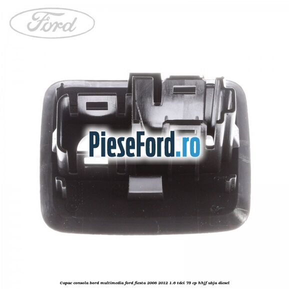 Capac consola bord multimedia Ford Fiesta 2008-2012 1.6 TDCi 75 cp HHJF, UBJA diesel