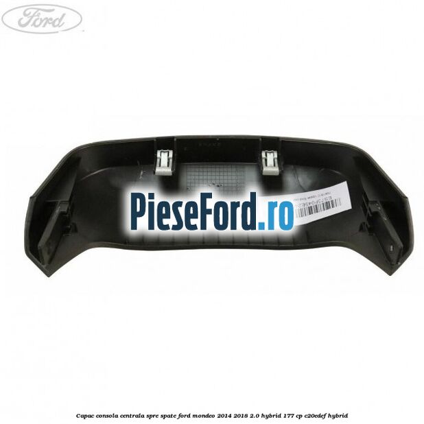 Capac consola centrala spre spate Ford Mondeo 2014-2018 2.0 Hybrid 177 cp C20EDEF hybrid